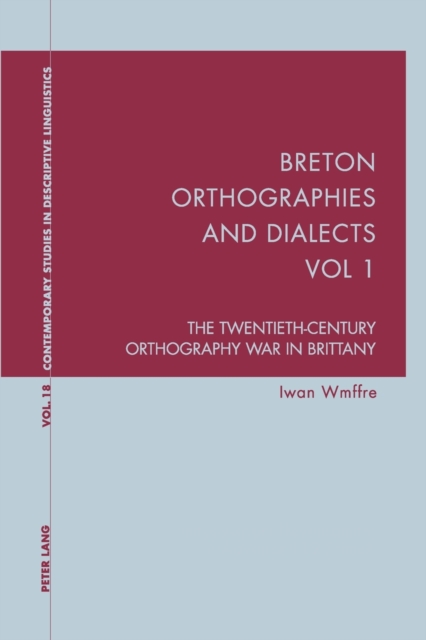 Breton Orthographies and Dialects - Vol. 1 : The Twentieth-Century Orthography War in Brittany, Paperback / softback Book