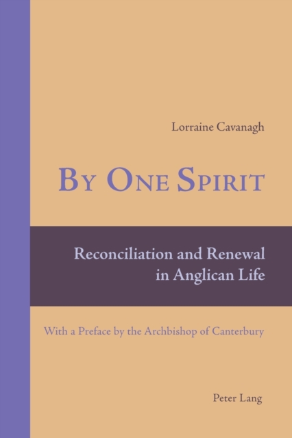 By One Spirit : Reconciliation and Renewal in Anglican Life- With a Preface by the Archbishop of Canterbury, Paperback / softback Book