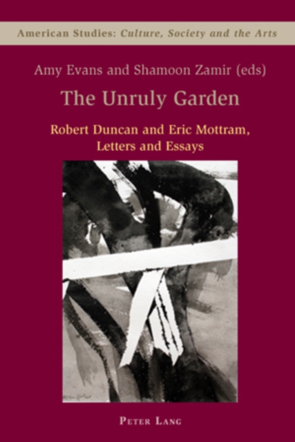 The Unruly Garden : Robert Duncan and Eric Mottram Letters and Essays, Paperback / softback Book