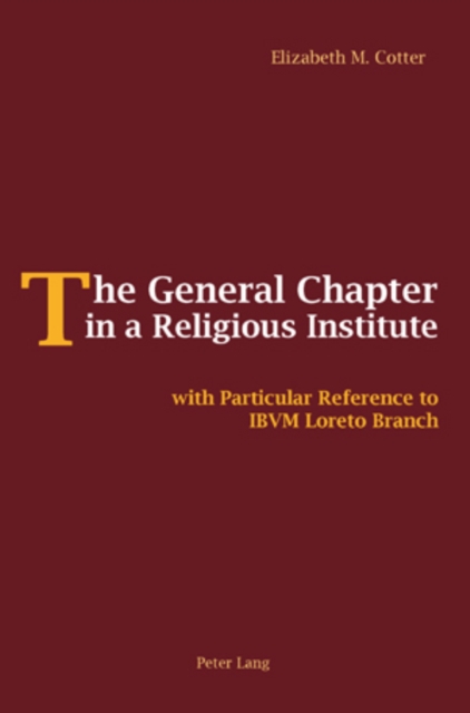 The General Chapter in a Religious Institute : with Particular Reference to IBVM Loreto Branch, Paperback / softback Book