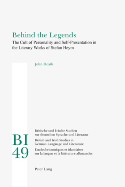 Behind the Legends : The Cult of Personality and Self-Presentation in the Literary Works of Stefan Heym, Paperback / softback Book