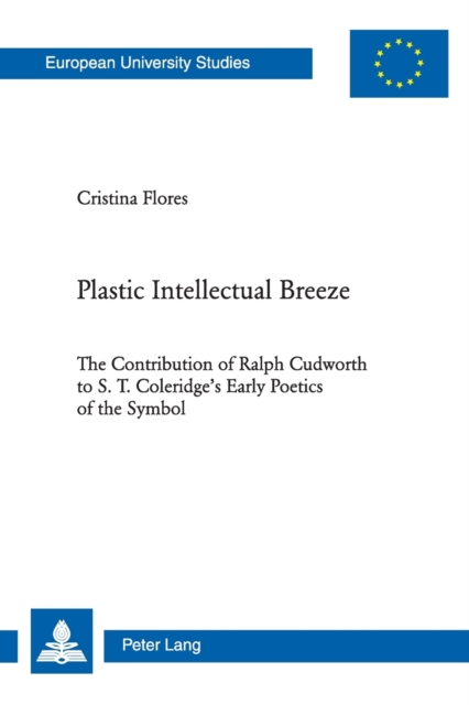 Plastic Intellectual Breeze : The Contribution of Ralph Cudworth to S. T. Coleridge's Early Poetics of the Symbol, Paperback / softback Book
