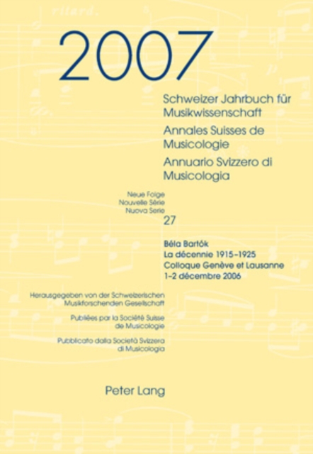 Schweizer Jahrbuch fuer Musikwissenschaft- Annales Suisses de Musicologie- Annuario Svizzero di Musicologia : Neue Folge / Nouvelle Serie / Nuova Serie - 27 (2007)- Bela Bartok- La decennie 1915-1925-, Paperback / softback Book