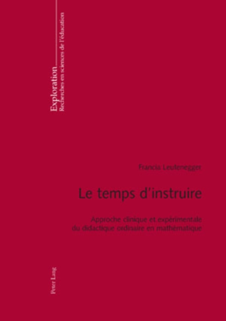 Le Temps d'Instruire : Approche Clinique Et Experimentale Du Didactique Ordinaire En Mathematique, Paperback / softback Book