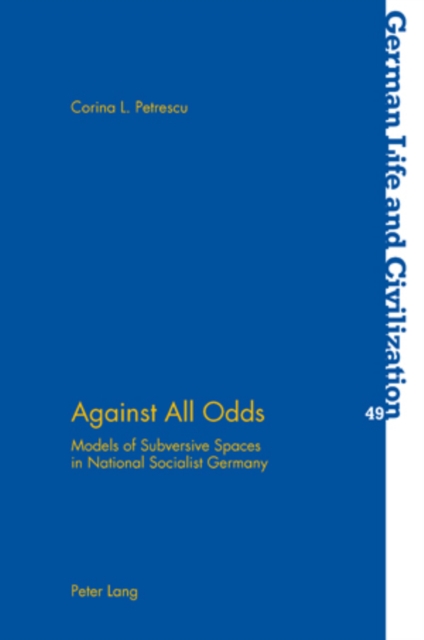 Against All Odds : Models of Subversive Spaces in National Socialist Germany, Paperback / softback Book