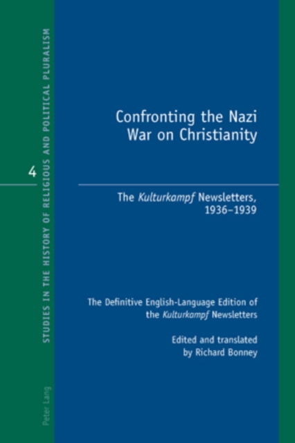 Confronting the Nazi War on Christianity : The "Kulturkampf" Newsletters, 1936-1939- The Definitive English-Language Edition of the "Kulturkampf" Newsletters- Edited and translated by Richard Bonney, Paperback / softback Book