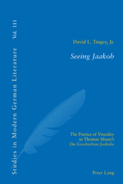 Seeing Jaakob : The Poetics of Visuality in Thomas Mann’s "Die Geschichten Jaakobs", Paperback / softback Book
