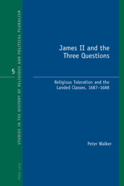James II and the Three Questions : Religious Toleration and the Landed Classes, 1687-1688, Paperback / softback Book