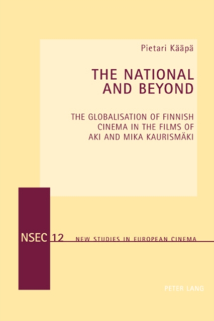 The National and Beyond : The Globalisation of Finnish Cinema in the Films of Aki and Mika Kaurismaeki, Paperback / softback Book