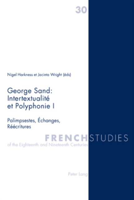 George Sand : Intertextualite et Polyphonie I : Palimpsestes, Echanges, Reecritures, Paperback / softback Book