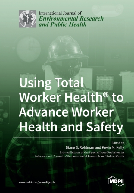 Using Total Worker Health(R) to Advance Worker Health and Safety, Paperback / softback Book
