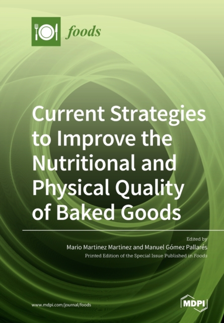 Current Strategies to Improve the Nutritional and Physical Quality of Baked Goods, Paperback / softback Book