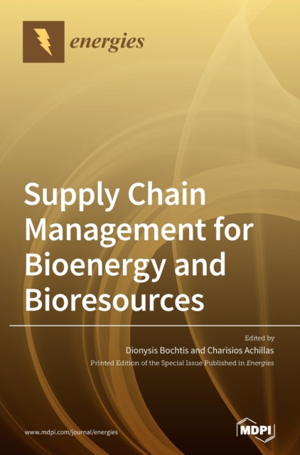Supply Chain Management for Bioenergy and Bioresources, Hardback Book