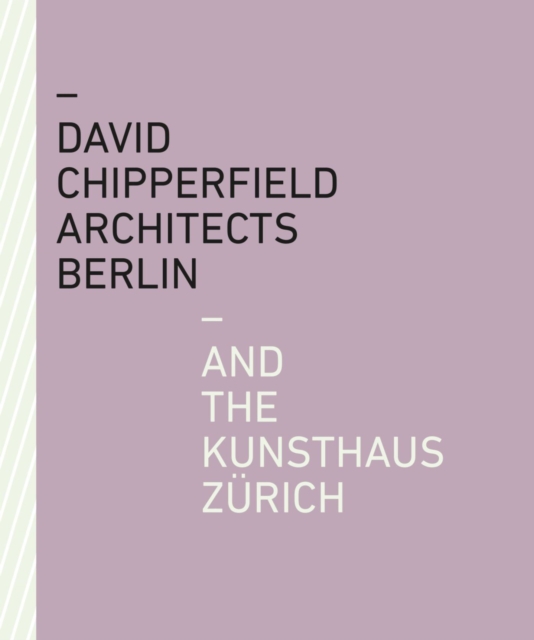 David Chipperfield Architects Berlin and the Kunsthaus Zurich, Paperback / softback Book