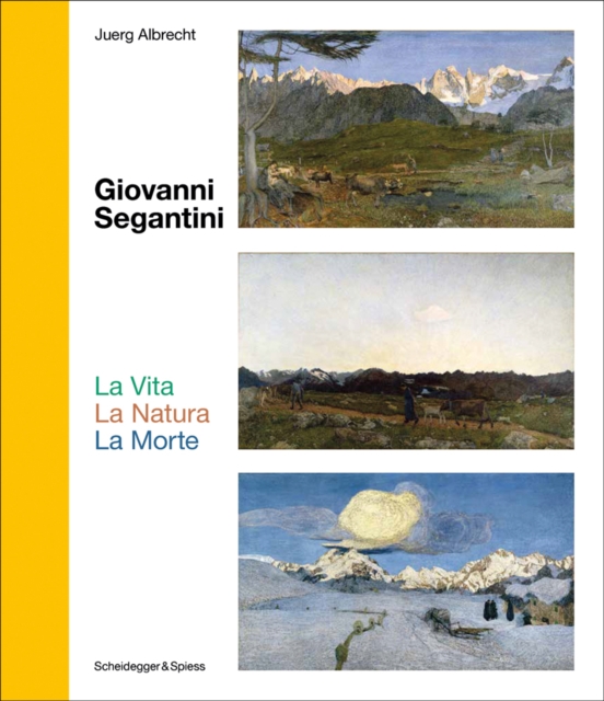 Giovanni Segantini. La Vita - La Natura - La Morte : Landmarks of Swiss Art, Hardback Book