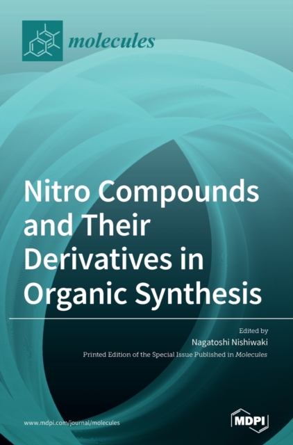 Nitro Compounds and Their Derivatives in Organic Synthesis, Hardback Book