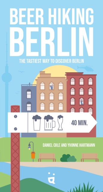 Beer Hiking Berlin : The tastiest way to discover Berlin, Paperback / softback Book