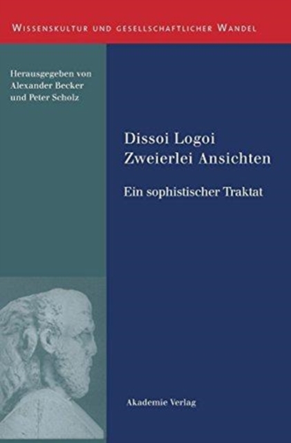 Dissoi Logoi. Zweierlei Ansichten : Ein Sophistischer Traktat. Text - ?bersetzung - Kommentar, Hardback Book