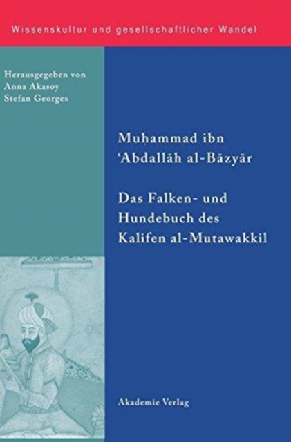 Das Falken- Und Hundebuch Des Kalifen Al-Mutawakkil : Ein Arabischer Traktat Aus Dem 9. Jahrhundert, Hardback Book