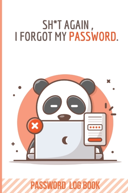 Shit Again, I Forgot My Password : Internet Address & Password Logbook Alphabetical Organizer Logbook To Protect Usernames (Password Organizer), Paperback / softback Book