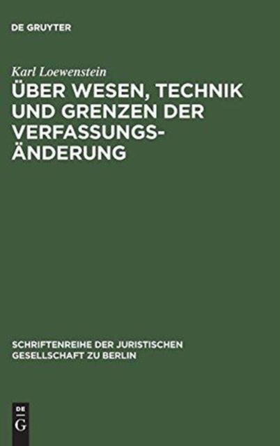 Uber Wesen, Technik und Grenzen der Verfassungsanderung : Vortrag gehalten vor der Berliner Juristischen Gesellschaft am 30. Juni 1960, Hardback Book