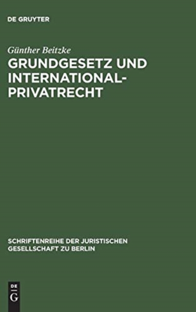 Grundgesetz und Internationalprivatrecht : Vortrag gehalten vor der Berliner Juristischen Gesellschaft am 3. Marz 1961, Hardback Book