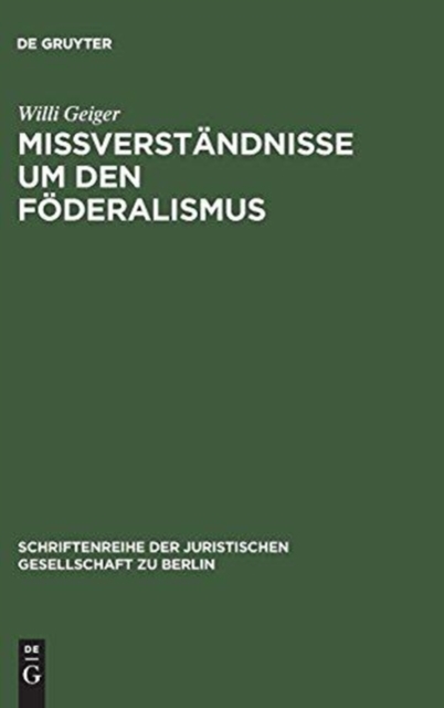 Mißverstandnisse um den Foderalismus : Vortrag gehalten vor der Berliner Juristischen Gesellschaft am 24. Januar 1962, Hardback Book