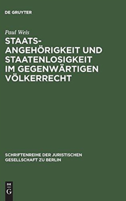 Staatsangehorigkeit und Staatenlosigkeit im gegenwartigen Volkerrecht : Vortrag gehalten vor der Berliner Juristischen Gesellschaft am 29. Juni 1962, Hardback Book