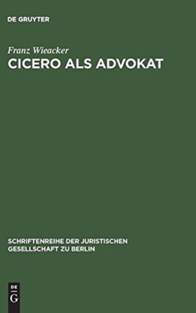 Cicero als Advokat : Vortrag gehalten vor der Berliner Juristischen Gesellschaft am 29. April 1964, Hardback Book