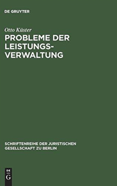 Probleme der Leistungsverwaltung : Vortrag gehalten vor der Berliner Juristischen Gesellschaft am 20. Januar 1965, Hardback Book