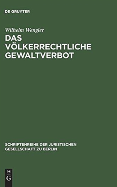 Das volkerrechtliche Gewaltverbot : Probleme und Tendenzen. Vortrag gehalten vor der Berliner Juristischen Gesellschaft am 24. Juni 1966, Hardback Book
