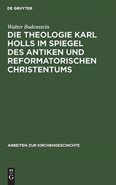 Die Theologie Karl Holls im Spiegel des antiken und reformatorischen Christentums, Hardback Book