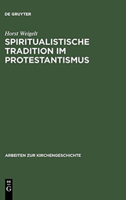 Spiritualistische Tradition im Protestantismus : Die Geschichte des Schwenckfeldertums in Schlesien, Hardback Book