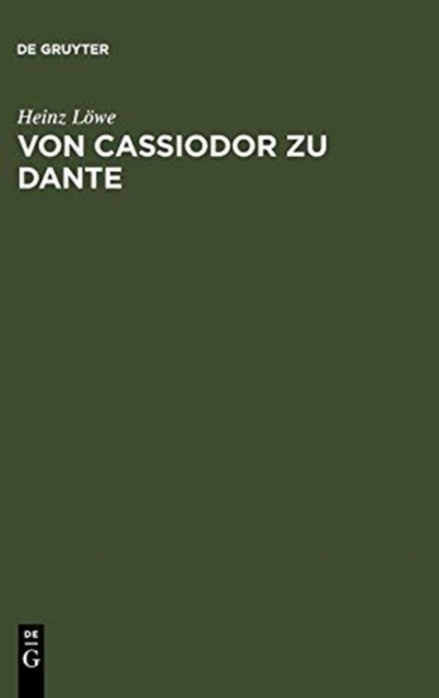 Von Cassiodor Zu Dante : Ausgew?hlte Aufs?tze Zur Geschichtsschreibung Und Politischen Ideenwelt Des Mittelalters, Hardback Book