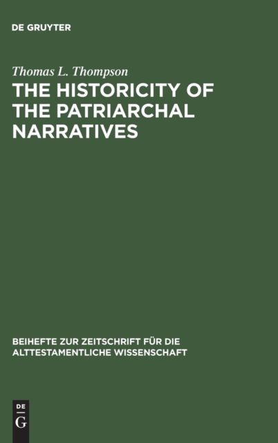 The Historicity of the Patriarchal Narratives : The Quest for the Historical Abraham, Hardback Book