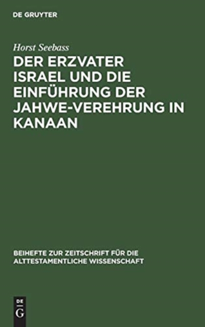 Der Erzvater Israel Und Die Einf?hrung Der Jahwe-Verehrung in Kanaan, Hardback Book