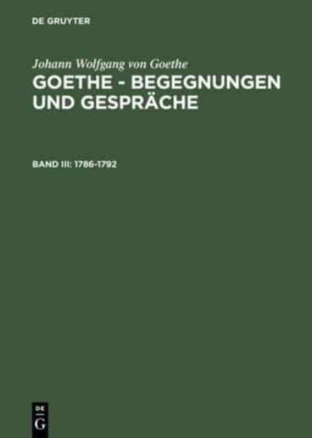 Goethe - Begegnungen und Gespr?che, Bd III, Goethe - Begegnungen und Gespr?che (1786-1792), Hardback Book