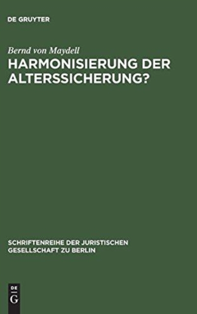 Harmonisierung der Alterssicherung? : Vortrag gehalten vor der Juristischen Gesellschaft zu Berlin am 29. Februar 1984, Hardback Book