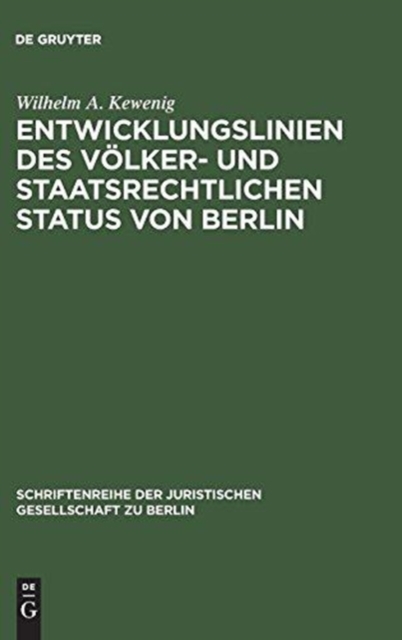 Entwicklungslinien des volker- und staatsrechtlichen Status von Berlin : Vortrag gehalten vor der Juristischen Gesellschaft zu Berlin am 15. Februar 1984, Hardback Book