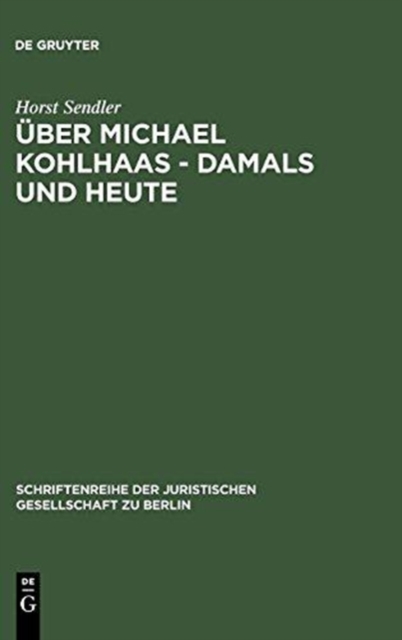 UEber Michael Kohlhaas - damals und heute : Vortrag gehalten vor der Juristischen Gesellschaft zu Berlin am 24. Oktober 1984, Hardback Book