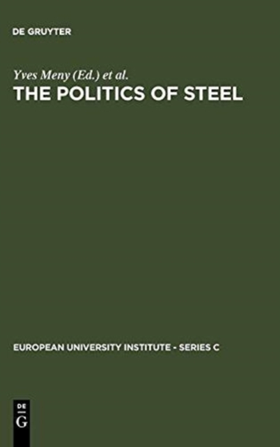The Politics of Steel : Western Europe and the Steel Industry in the Crisis Years (1974-1984), Hardback Book