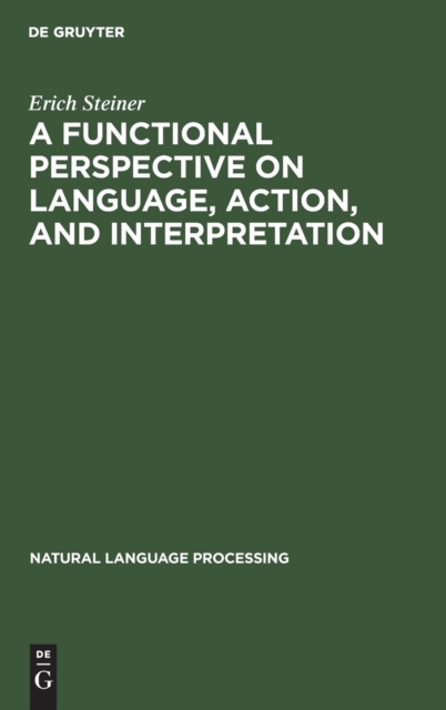 A Functional Perspective on Language, Action, and Interpretation : An Initial Approach with a View to Computational Modeling, Hardback Book