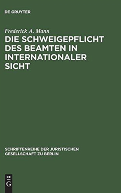 Die Schweigepflicht des Beamten in internationaler Sicht : Vortrag gehalten vor der Juristischen Gesellschaft zu Berlin am 5. Juli 1989, Hardback Book