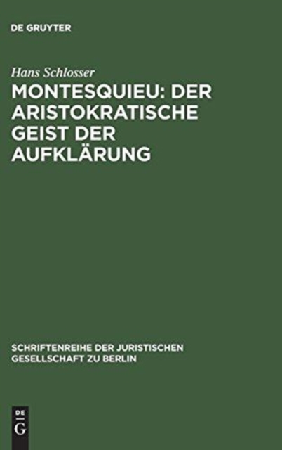 Montesquieu: Der aristokratische Geist der Aufklarung : Festvortrag gehalten am 15. November 1989 im Kammergericht aus Anlaß der Feier zur 300. Wiederkehr seines Geburtstages, Hardback Book