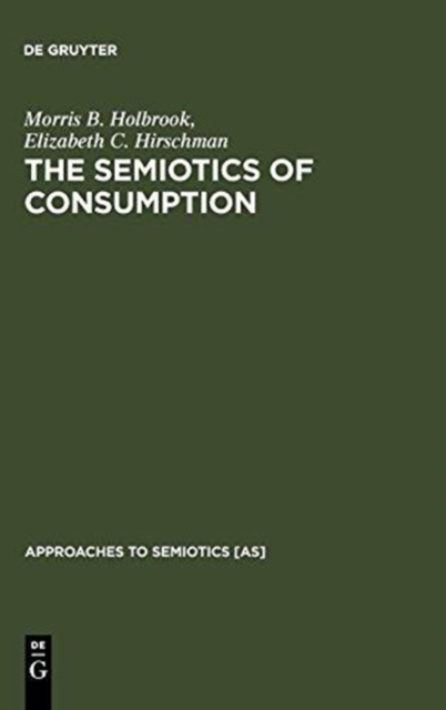 The Semiotics of Consumption : Interpreting Symbolic Consumer Behavior in Popular Culture and Works of Art, Hardback Book