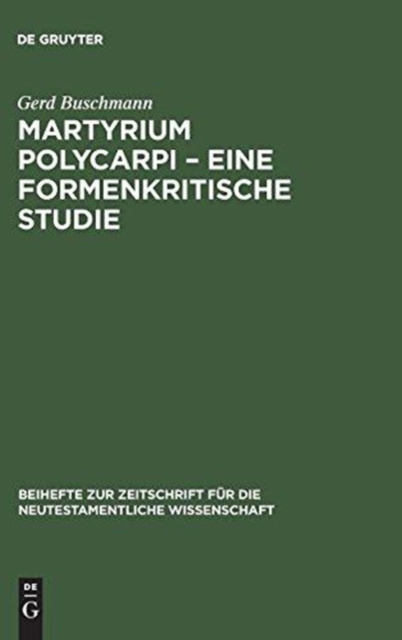 Martyrium Polycarpi – Eine formenkritische Studie : Ein Beitrag zur Frage nach der Entstehung der Gattung Martyrerakte, Hardback Book