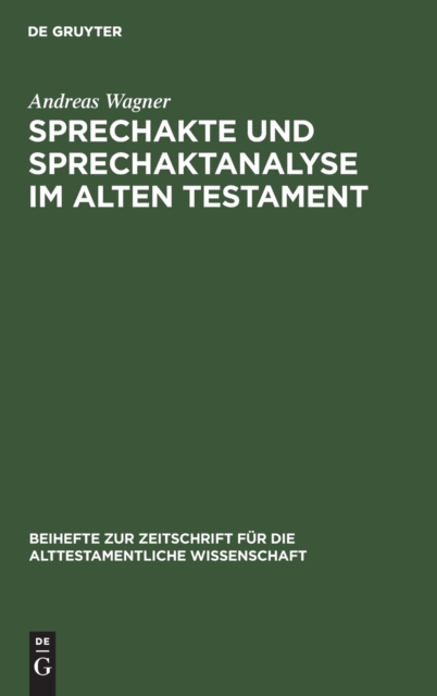 Sprechakte und Sprechaktanalyse im Alten Testament : Untersuchungen im biblischen Hebraisch an der Nahtstelle zwischen Handlungsebene und Grammatik, Hardback Book