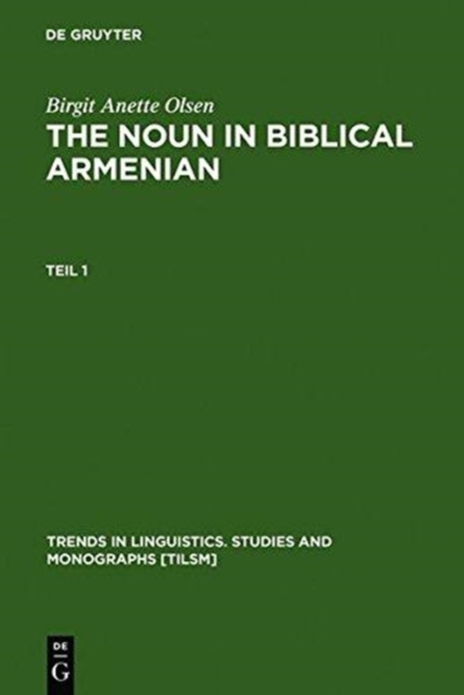 The Noun in Biblical Armenian : Origin and Word-Formation - with Special Emphasis on the Indo-European Heritage, Hardback Book