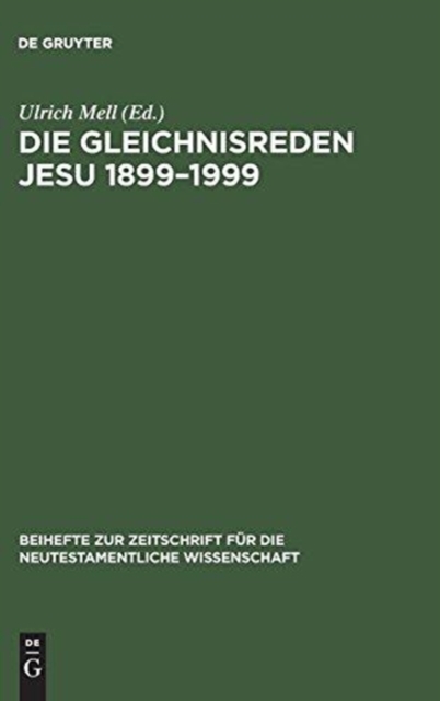 Die Gleichnisreden Jesu 1899-1999 : Beitrage Zum Dialog Mit Adolf Julicher, Hardback Book