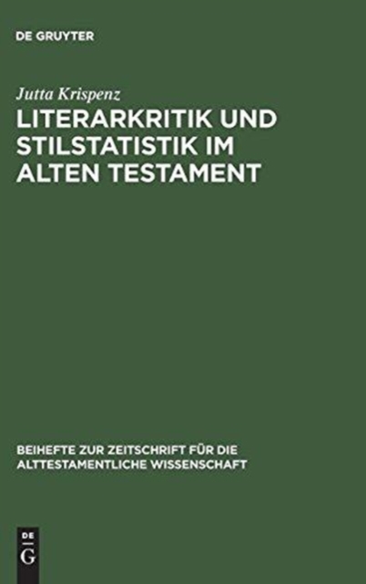 Literarkritik und Stilstatistik im Alten Testament : Eine Studie zur literarkritischen Methode, durchgefuhrt an Texten aus den Buchern Jeremia, Ezechiel und 1 Koenige, Hardback Book